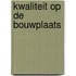 Kwaliteit op de bouwplaats