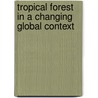 Tropical Forest in a Changing Global Context door M. De Dapper