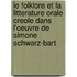 Le folklore et la litterature orale creole dans l'oeuvre de Simone Schwarz-Bart