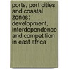 Ports, port cities and coastal zones: development, interdependence and competition in East Africa door B. Hoyle