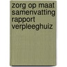 Zorg op maat samenvatting rapport verpleeghuiz by Unknown