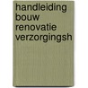 Handleiding bouw renovatie verzorgingsh by Waalwyk