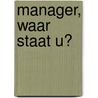 Manager, waar staat u? door J.N. van Dartel