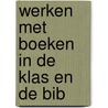 Werken met boeken in de klas en de bib door I. Antheunis