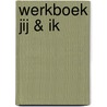 Werkboek jij & ik door Onbekend