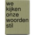 We kijken onze woorden stil
