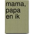 Mama, papa en ik