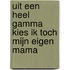 Uit een heel gamma kies ik toch mijn eigen mama