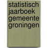 Statistisch Jaarboek gemeente Groningen door T.H. Snijders