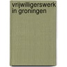 Vrijwilligerswerk in Groningen door P. Zijlstra