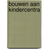 Bouwen aan kindercentra door Onbekend