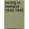 Oorlog in zeeland 1940-1945 door Visser