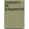 Zeeland in dit tydsgewricht door Hans Geraets