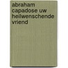 Abraham capadose uw heilwenschende vriend door C.R. van den Berg