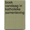 Boek vandaag in katholieke samenleving by Toon Hermans
