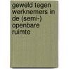 Geweld tegen werknemers in de (semi-) openbare ruimte by L.K. Middelhoven