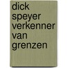Dick Speyer verkenner van grenzen door A. van Zoest