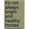 It's not always bright and healthy homes by J.M. Vos
