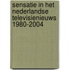 Sensatie in het Nederlandse televisienieuws 1980-2004 door K. Nuijten