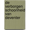 De verborgen schoonheid van Deventer door R.A. Brendel