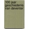 100 jaar geschiedenis van Deventer door J. Rutgers