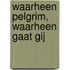 Waarheen Pelgrim, waarheen gaat gij