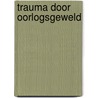 Trauma door oorlogsgeweld by Unknown