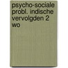 Psycho-sociale probl. indische vervolgden 2 wo door Onbekend