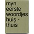 Myn eerste woordjes huis - thuis