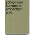 School voor kunsten en ambachten univ.