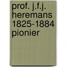 Prof. j.f.j. heremans 1825-1884 pionier door Troch