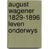 August wagener 1829-1896 leven onderwys