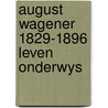 August wagener 1829-1896 leven onderwys door Dambre