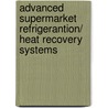 Advanced supermarket refrigerantion/ heat recovery systems door Onbekend