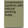 Compression systems with natural working fluids door Onbekend