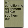 Air conditioning equipment market southern eur by Unknown
