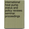 International heat pump status and policy reviews seminar proceedings door Onbekend