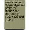 Evaluation of thermodynamic property models for mixtures of R-32, R-125 and R-134A door E.W. Lemmon