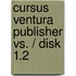 Cursus ventura publisher vs. / disk 1.2