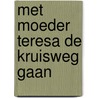 Met moeder Teresa de kruisweg gaan by J. Bots