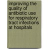 Improving the quality of antibiotic use for respiratory tract infections at hospitals by J.A. Schouten