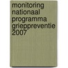 Monitoring Nationaal Programma Grieppreventie 2007 door Onbekend