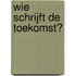 Wie schrijft de toekomst?