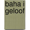 Baha i geloof by Baha U. Llah