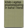 Kitab-i-agdas plaatsbepaling in baha'i literat door Onbekend