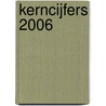 Kerncijfers 2006 door W.G.T. Kuijpers