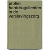 Profiel harddrugclienten in de verslavingszorg door A.W. Ouwehand