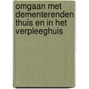 Omgaan met dementerenden thuis en in het verpleeghuis by Carla de Jong
