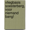 Vliegbasis Soesterberg, voor niemand bang! by P. Heijink
