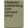 Vliegbasis Soesterberg, voor niemand bang! by P. Heijink